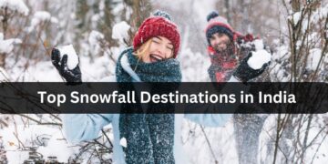 Top Snowfall Destinations in India