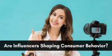 Influencers are Shaping Consumer Behavior